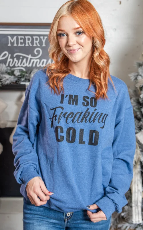 I'm So Freaking Cold Crew Sweatshirt** - Final Sale