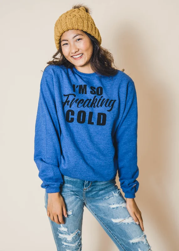 I'm So Freaking Cold Crew Sweatshirt** - Final Sale